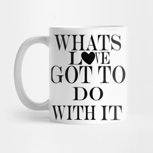 whats love got to do with it Mug